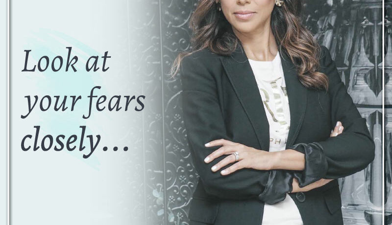 Look at your fears closely…