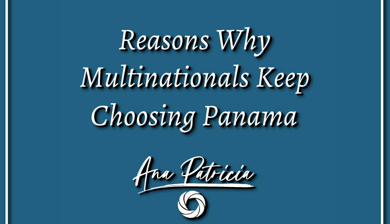 Reasons Why Multinationals keep choosing Panama?