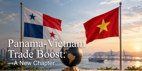 Panama-Vietnam Trade Boost: A New Chapter